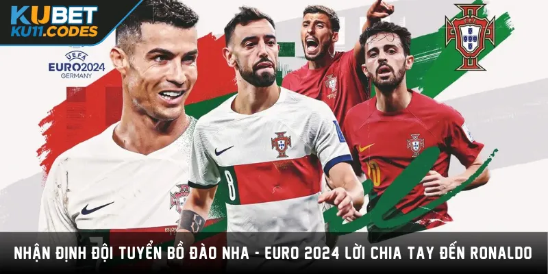 Đội Tuyển Bồ Đào Nha - Euro 2024 Lời Chia Tay Đến Ronaldo!