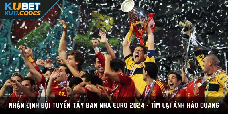 Đội Tuyển Tây Ban Nha Euro 2024 - Tìm Lại Ánh Hào Quang